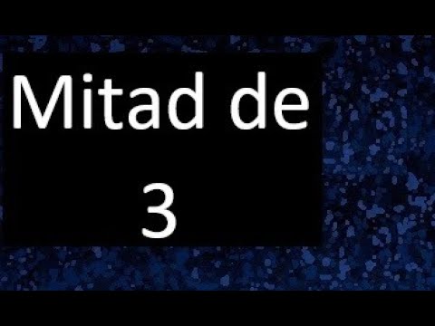 cual es la mitad de 3