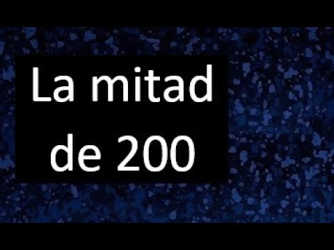 cual es la mitad de 200