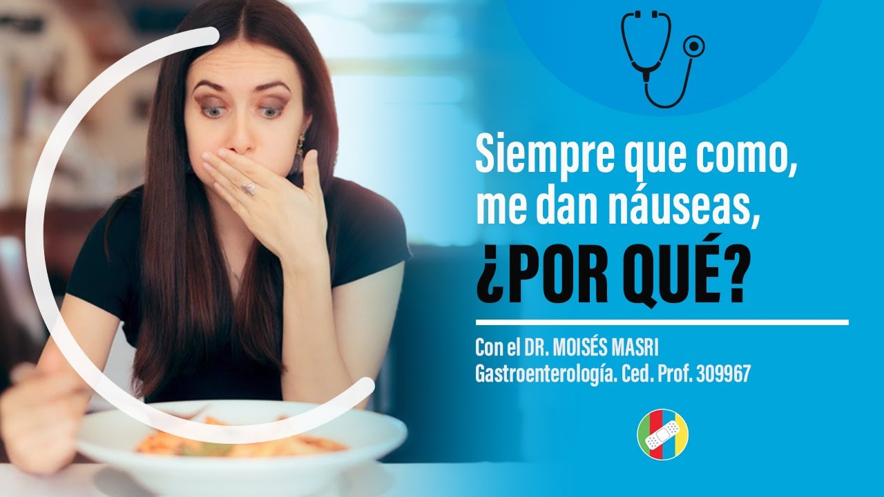 Por qué me da náuseas al comer