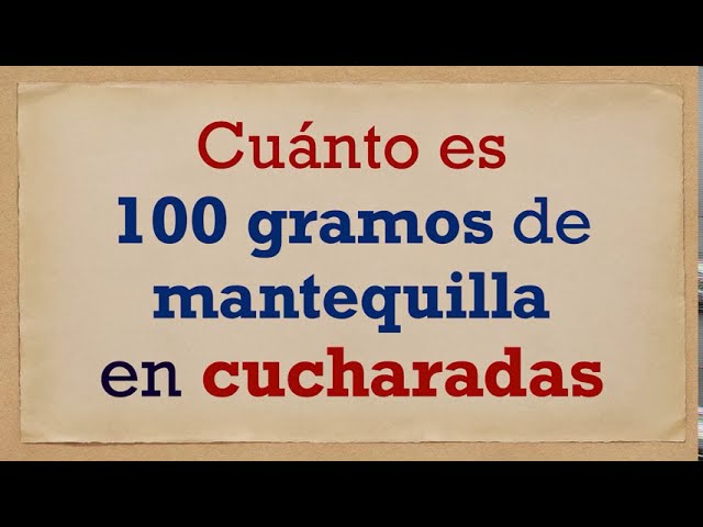 ¿Cuántas cucharadas equivalen a 100 gramos de mantequilla?